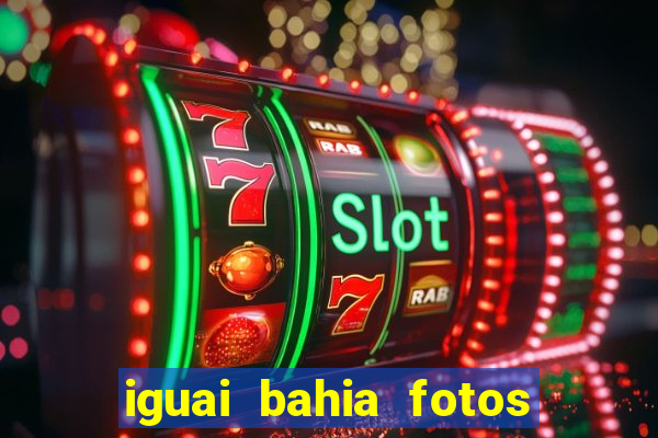 iguai bahia fotos da cidade